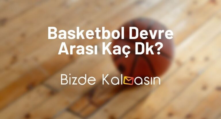 Basketbol Devre Arası Kaç Dk? – Kaç Periyot?