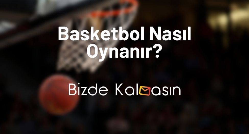 Basketbol Nasıl Oynanır?