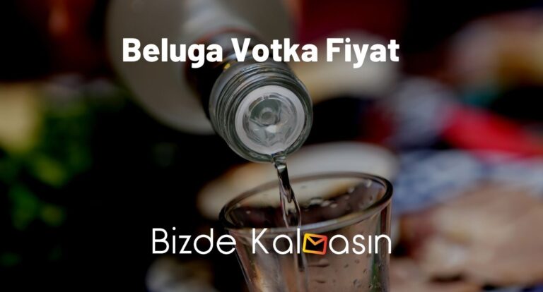 Beluga Votka Fiyat 2023 – Beluga Gold Vodka Fiyat