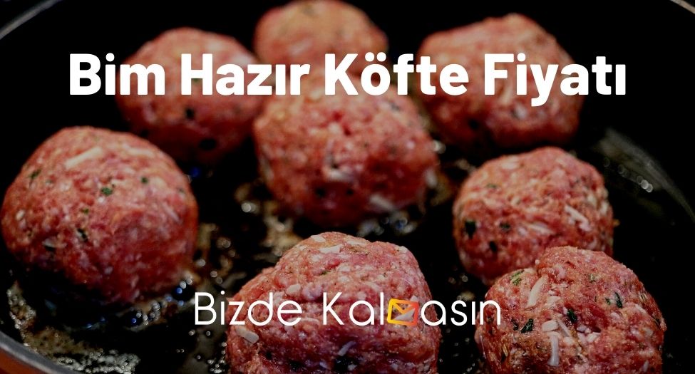 Bim Hazır Köfte Fiyatı