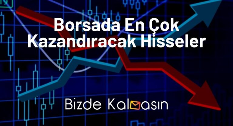 2023 Borsada En Çok Kazandıracak Hisseler – Kazandıran Hisseler