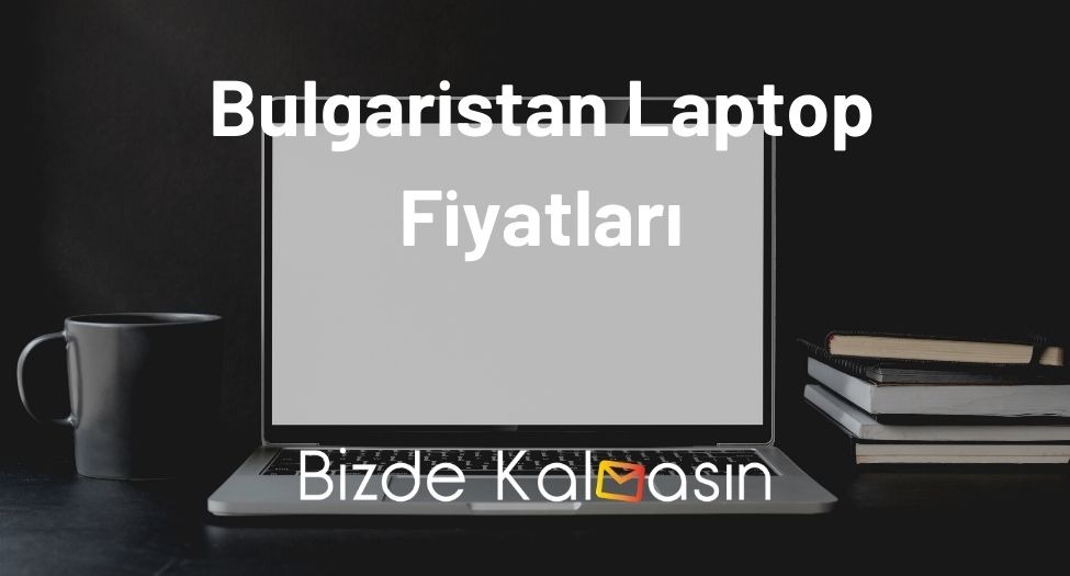 Bulgaristan Laptop Fiyatları