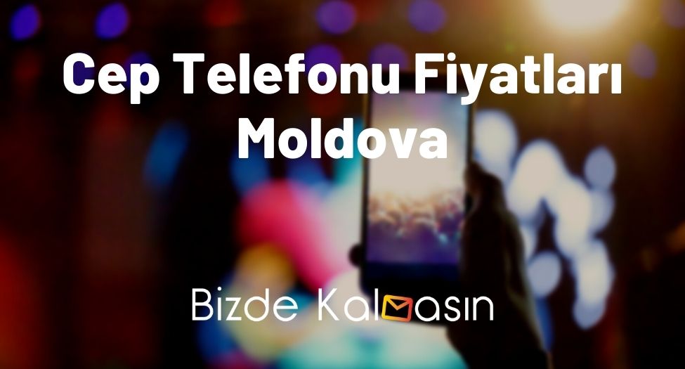 Cep Telefonu Fiyatları Moldova