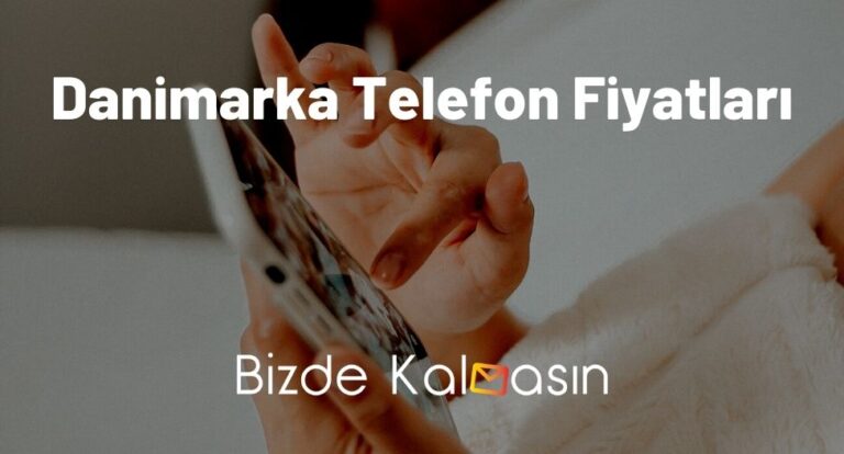 Danimarka Telefon Fiyatları 2023 – Danimarka iPhone Fiyatları