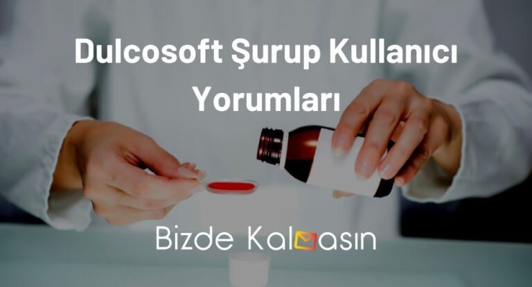 Dulcosoft Şurup Kullanıcı Yorumları – Tüm Merak Edilenler!