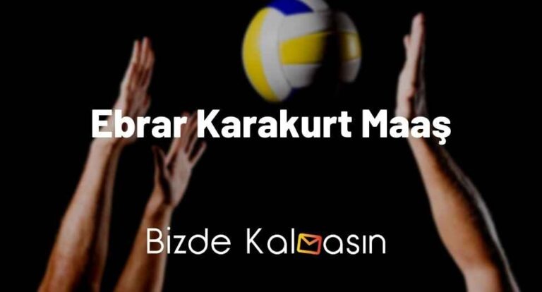 Ebrar Karakurt Maaş 2024 – Voleybolcu Maaşları