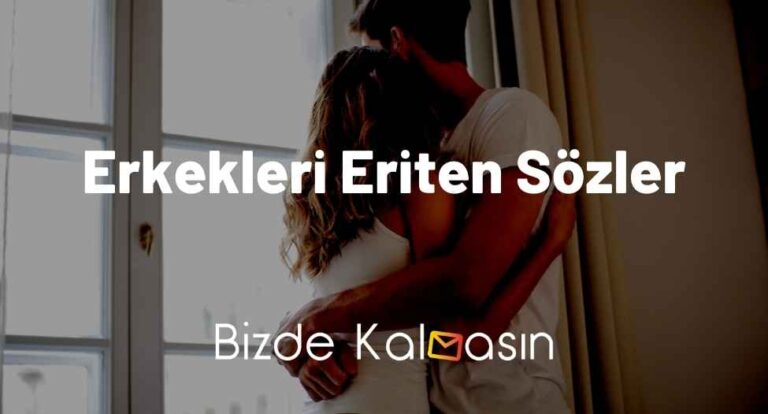 Erkekleri Eriten Sözler – Erkeği Etkilemenin Yolları!