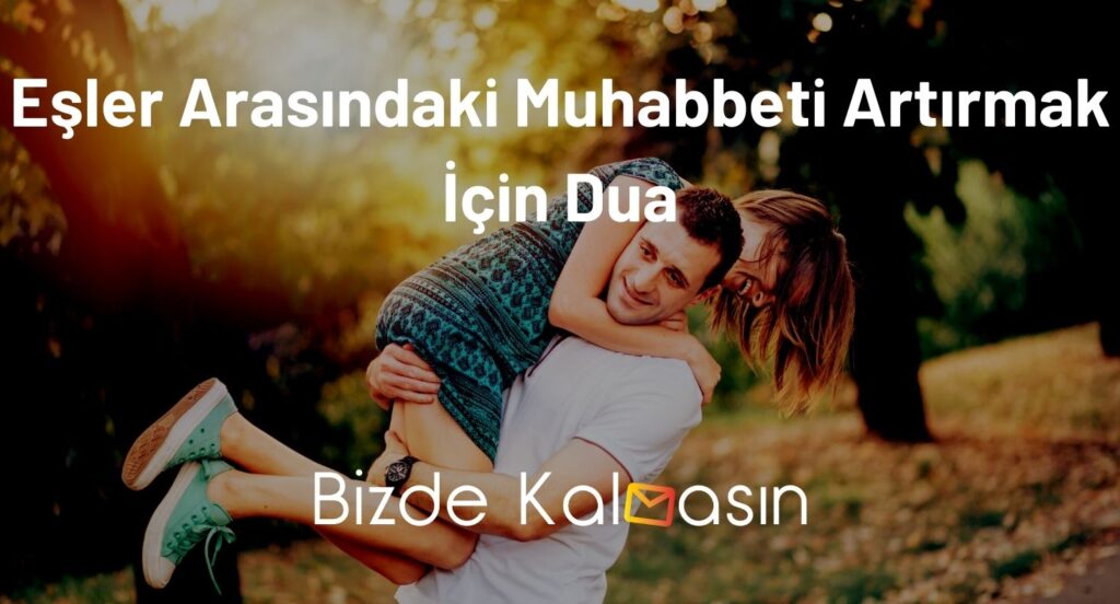 Eşler Arasındaki Muhabbeti Artırmak İçin Dua