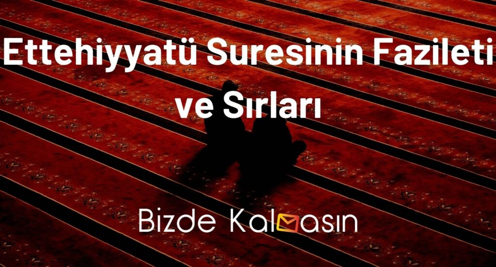 Ettehiyyatü Suresinin Fazileti ve Sırları