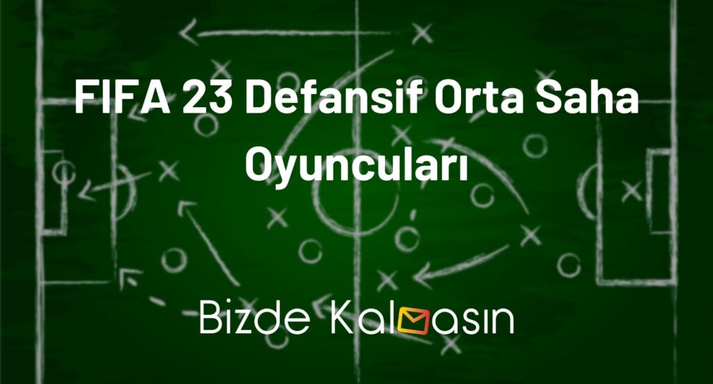 FIFA 23 Defansif Orta Saha Oyuncuları