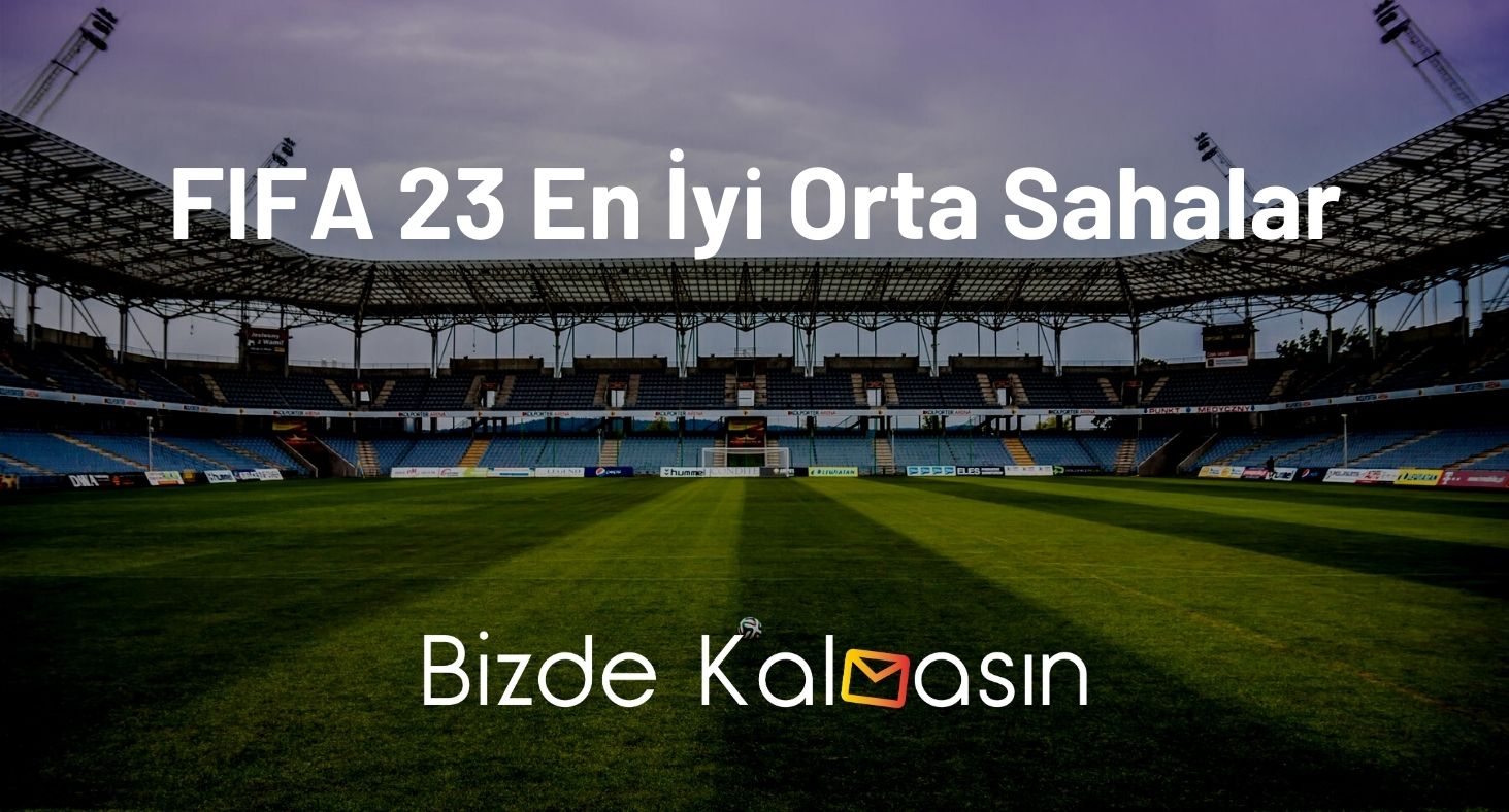 FIFA 23 En İyi Orta Sahalar - Genç Oyuncular FIFA 23 En İyi Orta Sahalar