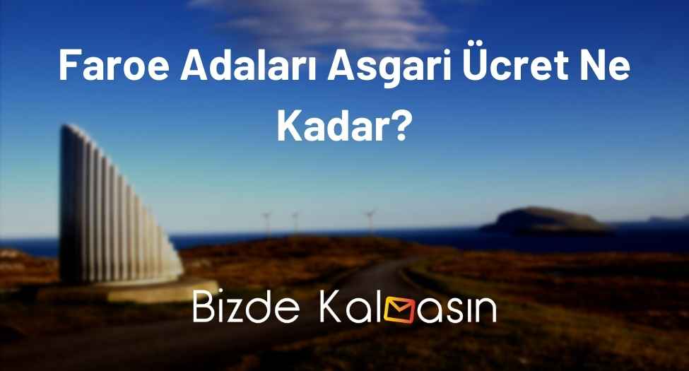 Faroe Adaları Asgari Ücret Ne Kadar?