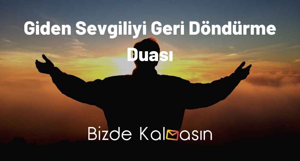 Giden Sevgiliyi Geri Döndürme Duası