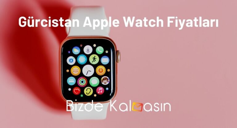 Gürcistan Apple Watch Fiyatları 2023 – Batum Ucuz Mu?