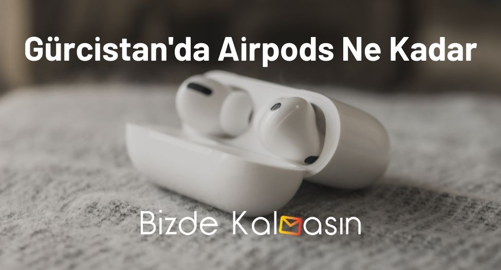Gürcistan'da Airpods Ne Kadar