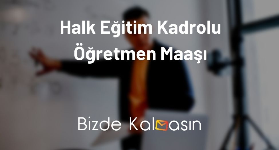 Halk Eğitim Kadrolu Öğretmen Maaşı