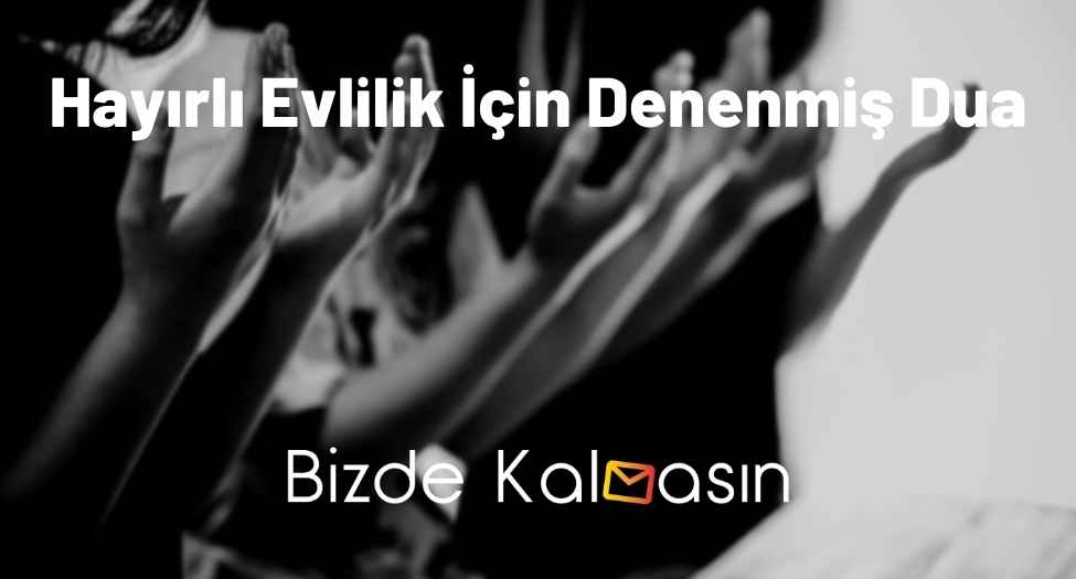 Hayırlı Evlilik İçin Denenmiş Dua