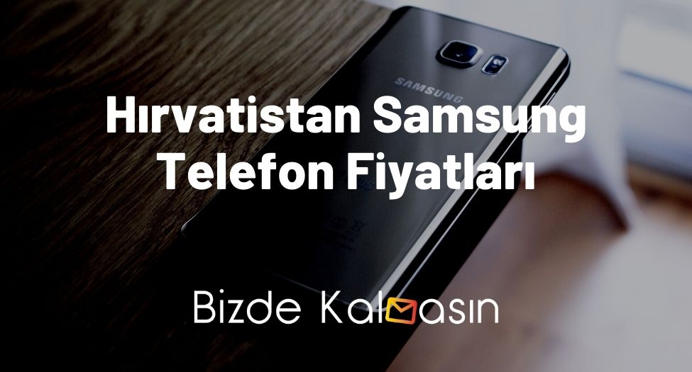 Hırvatistan Samsung Telefon Fiyatları