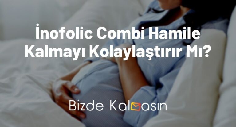 İnofolic Combi Hamile Kalmayı Kolaylaştırır Mı? – Tüm Yorumlar!