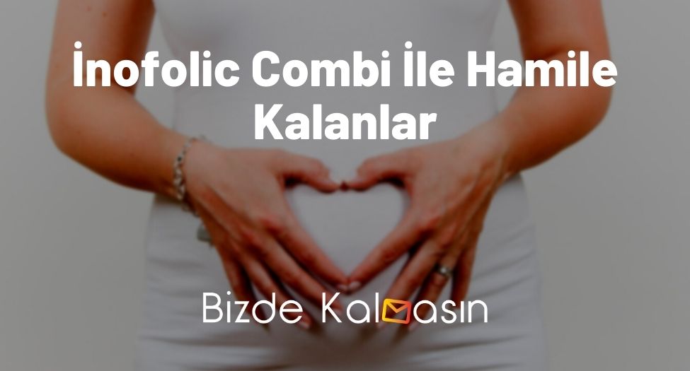 İnofolic Combi İle Hamile Kalanlar