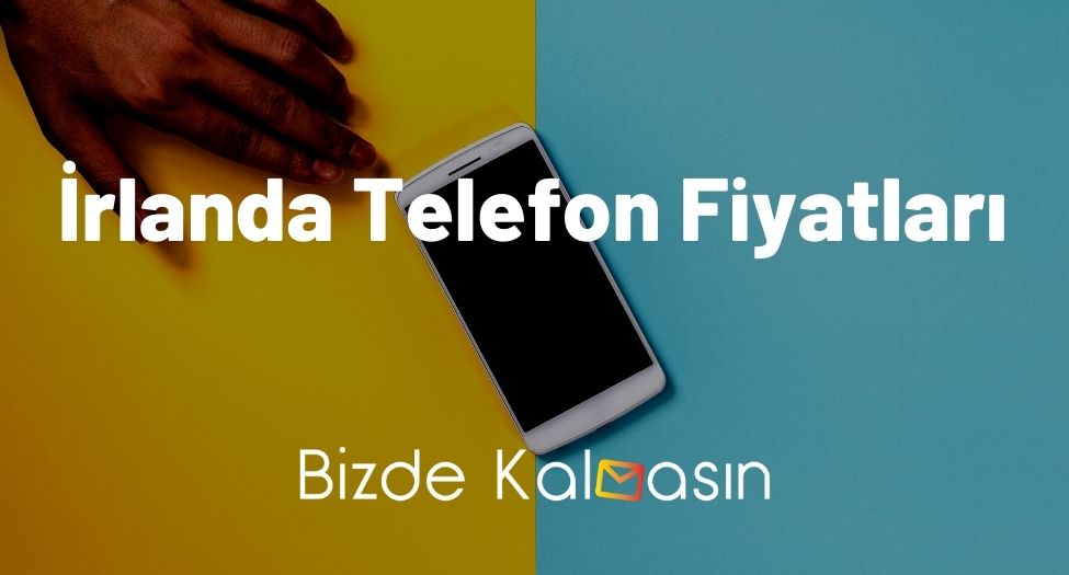 İrlanda Telefon Fiyatları 2025 - İrlanda iPhone Fiyatları Güncel! İrlanda Telefon Fiyatları