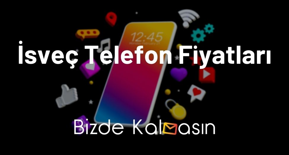 İsveç Telefon Fiyatları 2026 - İsveç iPhone Fiyatları Güncel! İsveç Telefon Fiyatları