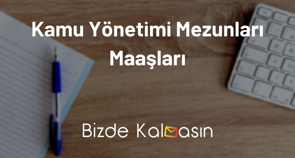 Kamu Yönetimi Mezunları Maaşları