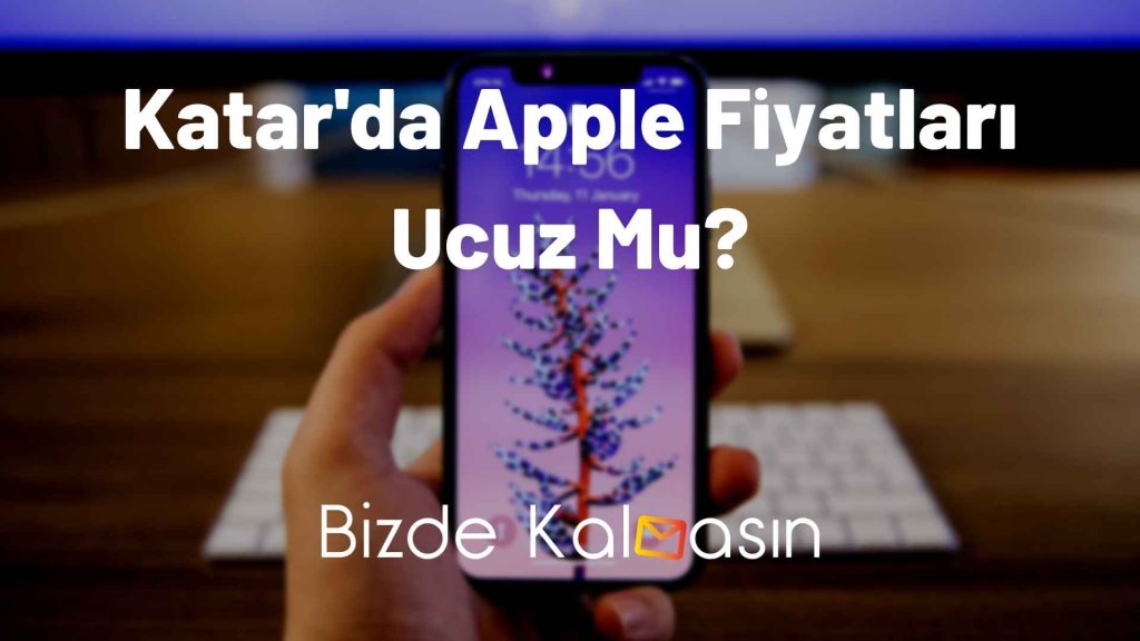 Katar'da Apple Fiyatları Ucuz Mu?