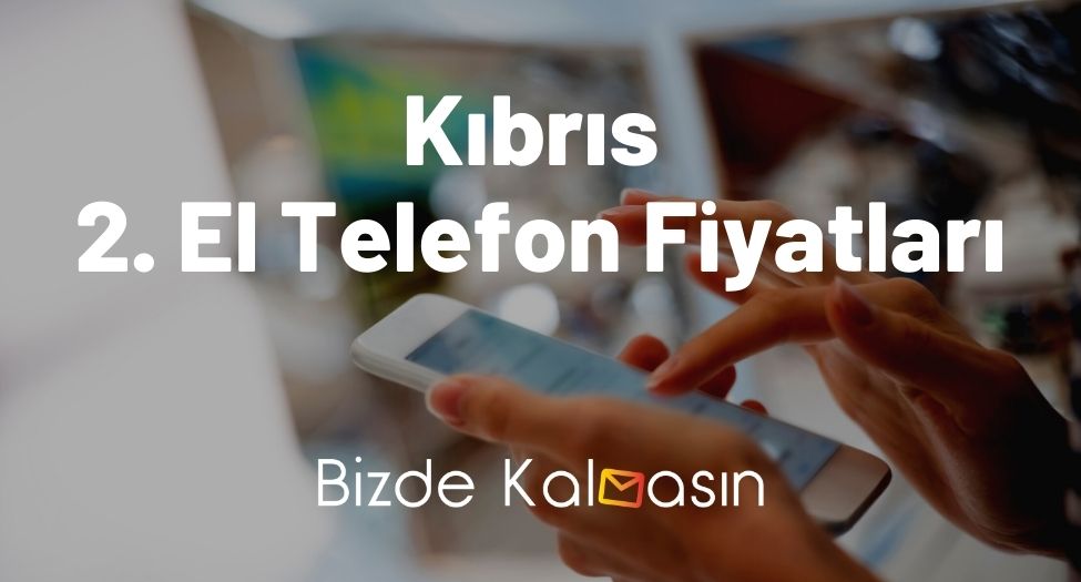 Kıbrıs 2. El Telefon Fiyatları