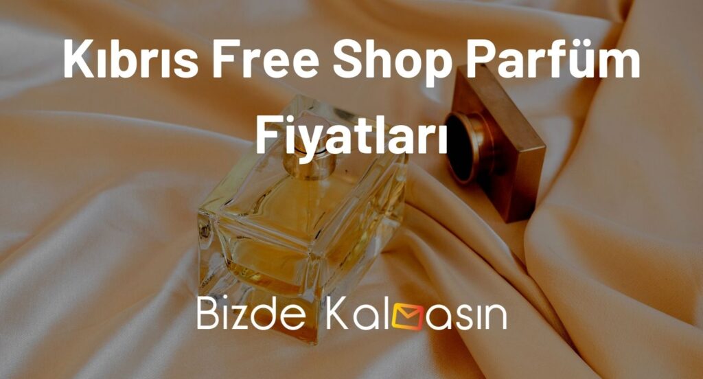 Kıbrıs Free Shop Parfüm Fiyatları