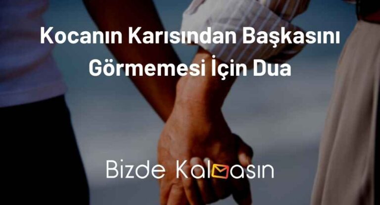 Kocanın Karısından Başkasını Görmemesi İçin Dua – Karısına Düşkün Olması İçin!