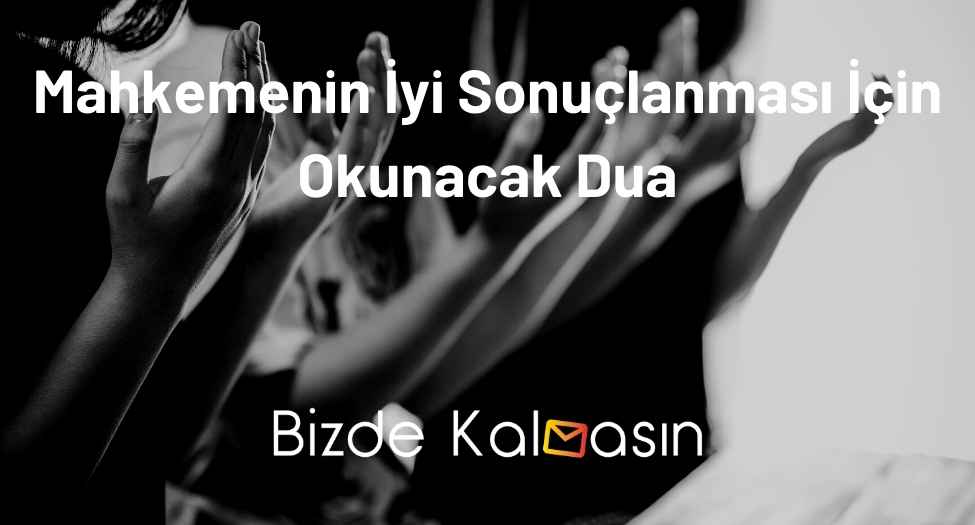 Mahkemenin İyi Sonuçlanması İçin Okunacak Dua