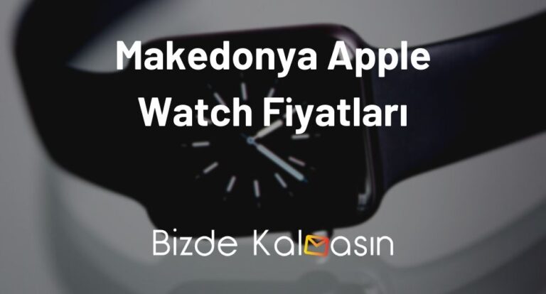 Makedonya Apple Watch Fiyatları 2023 – Güncel Akıllı Saat Fiyatları