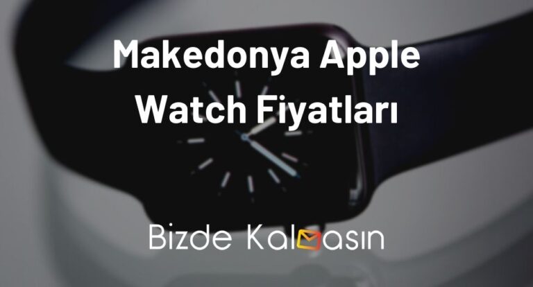 Makedonya Apple Watch Fiyatları