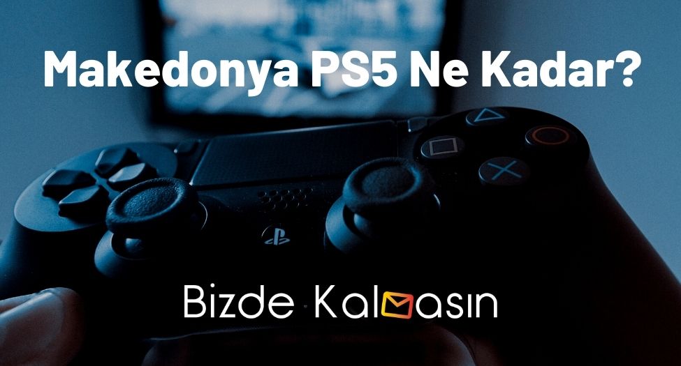 Makedonya PS5 Ne Kadar