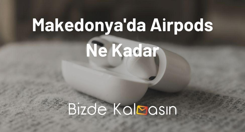 Makedonya'da Airpods Ne Kadar