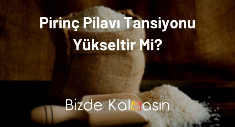 Pirinç Pilavı Tansiyonu Yükseltir Mi