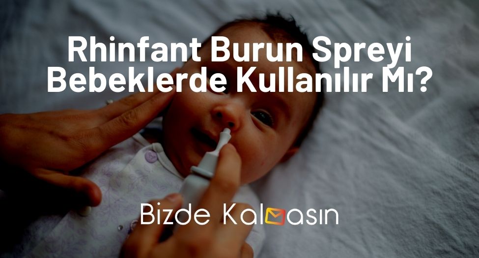 Rhinfant Burun Spreyi Bebeklerde Kullanılır Mı