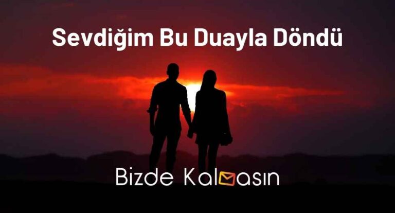 Sevdiğim Bu Duayla Döndü – Anında Etkili!