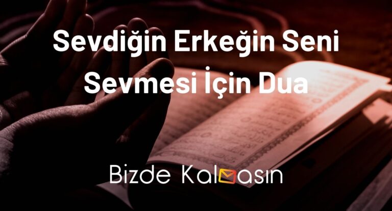 Sevdiğin Erkeğin Seni Sevmesi İçin Dua