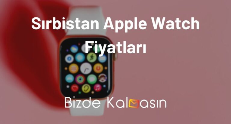 Sırbistan Apple Watch Fiyatları 2023 – Güncel Akıllı Saat Fiyatları