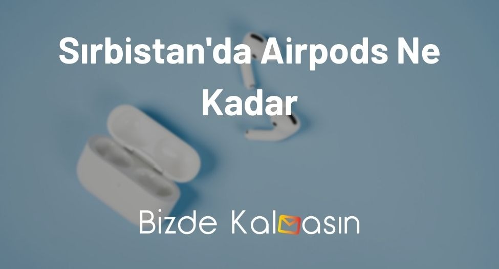 Sırbistan'da Airpods Ne Kadar