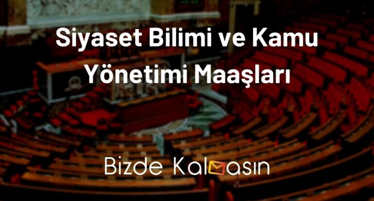 Siyaset Bilimi ve Kamu Yönetimi Maaşları