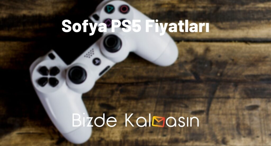 Sofya PS5 Fiyatları