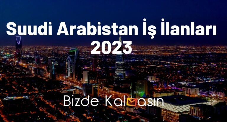 Suudi Arabistan İş İlanları 2023 Güncel – Yeni Alımlar Açıklandı!