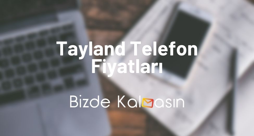 Tayland Telefon Fiyatları 2026 - Tayland iPhone Fiyatı - Güncel! Tayland Telefon Fiyatları