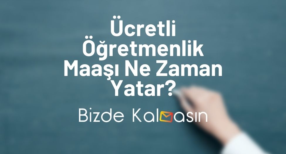 Ücretli Öğretmenlik Maaşı Ne Zaman Yatar?