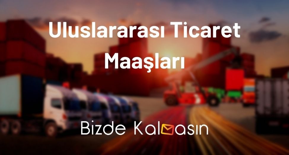 Uluslararası Ticaret Maaşları