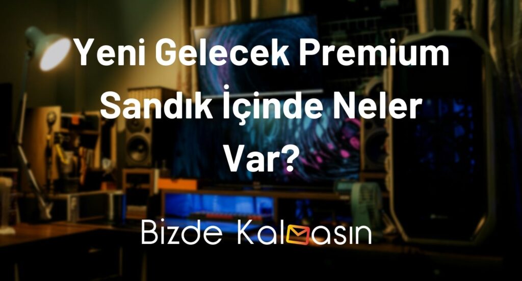 Yeni Gelecek Premium Sandık İçinde Neler Var