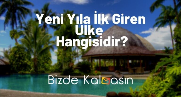 Yeni Yıla İlk Giren Ülke 2023 – En Son Giren Ülke Hangisidir?